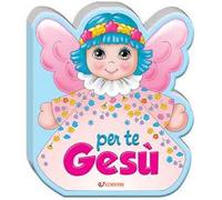 Per te Gesù. Ediz. a colori
