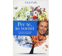 Per te, io vorrei. Ti racconto che il mondo può essere bellissimo