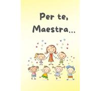Per te, Maestra…: Regalo fine anno per maestra - taccuino a righe con frasi da completare e citazioni.