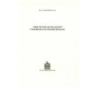 Per te non di te canto. I madrigali di Cesare Rinaldi - 2005 - Ve