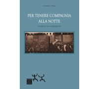 Per tenere compagnia alla notte. Storia di una generazione