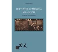 Per tenere compagnia alla notte. Storia di una generazione