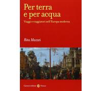 Per terra e per acqua. Viaggi e viaggiatori nell'Europa moderna [Paperback] [Sep