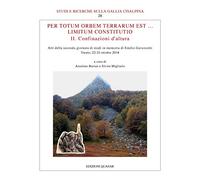 Per totum orbem terrarum est... Limitum Constitutio. II. Confinazioni d'altura. Atti della seconda giornata di studi in memoria di Emilio Gavezzotti (Trento, 22-23 ottobre 2018). Nuova ediz.