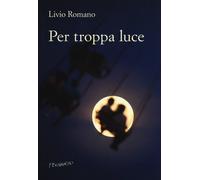 Per Troppa Luce - Romano Livio - 2022 - Fernandel