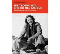 Per troppa vita che ho nel sangue. Antonia Pozzi e la sua poesia
