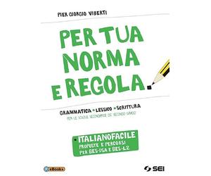 Per tua norma e regola. Italianofacile. Proposte percorsi per BES-DSA e BES-L2. Per le Scuole superiori. Con ebook. Con espansione online