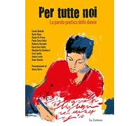 Per tutte noi. La parola poetica delle donne