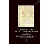 Per un atlante architettonico di Messina - Cervellini F. (cur.)