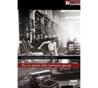 Per un atlante della memoria operaia