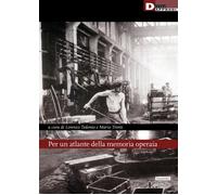 Per un atlante della memoria operaia - Teodonio Lorenzo