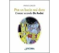 Per un bacio mai dato. L'amore secondo De André