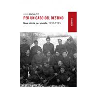 Per un caso del destino. Una storia personale, 1938-1945