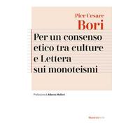 Per un consenso etico tra le culture e Lettera sui monoteismi. Nuova ediz.