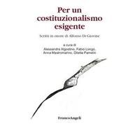 Per un costituzionalismo esigente. Scritti in onore di Alfonso Di Giovine