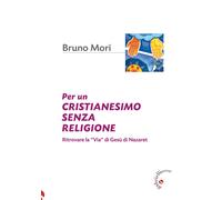 Per un cristianesimo senza religione. Ritrovare la «via» di Gesù