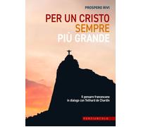 Per un Cristo sempre più grande. Il pensare francescano in dialogo con Tei...