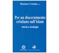 Per un discernimento cristiano sull'Islam. Storia e teologia