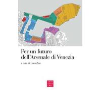 Per un futuro dell'Arsenale di Venezia. Atti del convegno (Venezia, 2 maggio 2017)