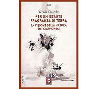 Per un istante fragranza di terra. La visione della natura dei giapponesi