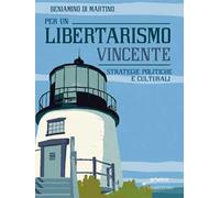 Per un libertarismo vincente. Strategie politiche e culturali