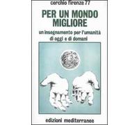 Per un mondo migliore. Un insegnamento per l'umanità di oggi e di domani. Con CD-ROM