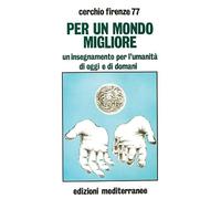 Per un mondo migliore. Un insegnamento per l'umanità di oggi e di domani. Con QR Code