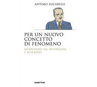 Per un nuovo concetto di fenomeno. Muovendo da Heidegger e Severino