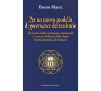 Per un nuovo modello di governance del territorio. Il sistema delle autonomie territoriali e l'assetto federale dello stato in un'economia di mercato