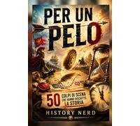 PER UN PELO: 50 Colpi di Scena che Hanno Riscritto la Storia