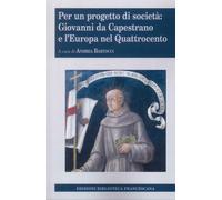 Per un Progetto di Società: Giovanni Da Capestrano e l'Europa nel Quattrocento