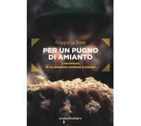 Per un pugno di amianto. L'avventura di un minatore siciliano a Cassiar
