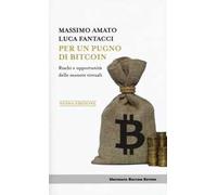 Per un pugno di bitcoin. Rischi e opportunità delle monete virtuali. Nuova ediz.