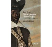 Per un pugno di conchiglie. L'Africa occidentale dall'inizio della tratta degli