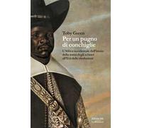 Per un pugno di conchiglie. L'Africa occidentale dall'inizio della tratta degli schiavi all'Età delle rivoluzioni