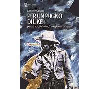 Per un pugno di like. Perché ai social network non piace il dissenso