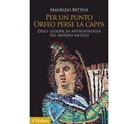 PER UN PUNTO ORFEO PERSE LA CAPPA - BETTINI MAURIZIO - Il Mulino
