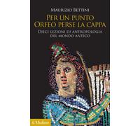 Per un punto Orfeo perse la cappa. Dieci lezioni di antropologia del mondo...