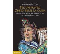 PER UN PUNTO ORFEO PERSE LA CAPPA - BETTINI MAURIZIO - Il Mulino