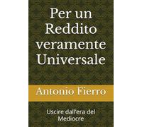 Per un Reddito veramente Universale: Uscire dall’era del Mediocre