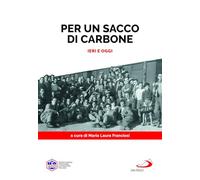 PER UN SACCO DI CARBONE. IERI E OGGI - FRANCIOSI L. M. (Curatore) - SAN PAOLO