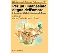 Per un umanesimo degno dell'amore. Il compendio della dottrina sociale della Chiesa