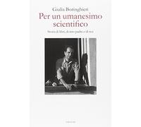 Per un umanesimo scientifico. Storia di libri, di mio padre e di noi