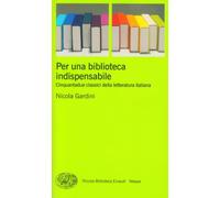 Per Una Biblioteca Indispensabile. Cinquantadue Classici Della Letteratura Itali
