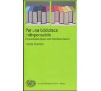 Per una biblioteca indispensabile. Cinquantadue classici della letteratura italiana