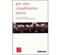 Per una cittadinanza attiva. 7 contributi al tema della partecipazione cittadina alla vita politica