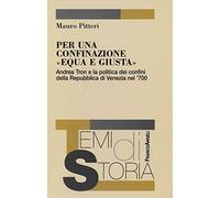 Per una confinazione «equa e giusta». Andrea Tron e la politica dei confini della Repubblica di Venezia nel '700