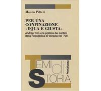 Per una confinazione «equa e giusta». Andrea Tron e la politica dei confini della Repubblica di Venezia nel '700