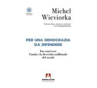 Per una democrazia da difendere. Far convivere l'unità e la diversità conflittuale del sociale