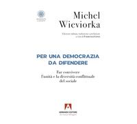 Per una democrazia da difendere. Far convivere l'unità e la diversità conflittuale del sociale
